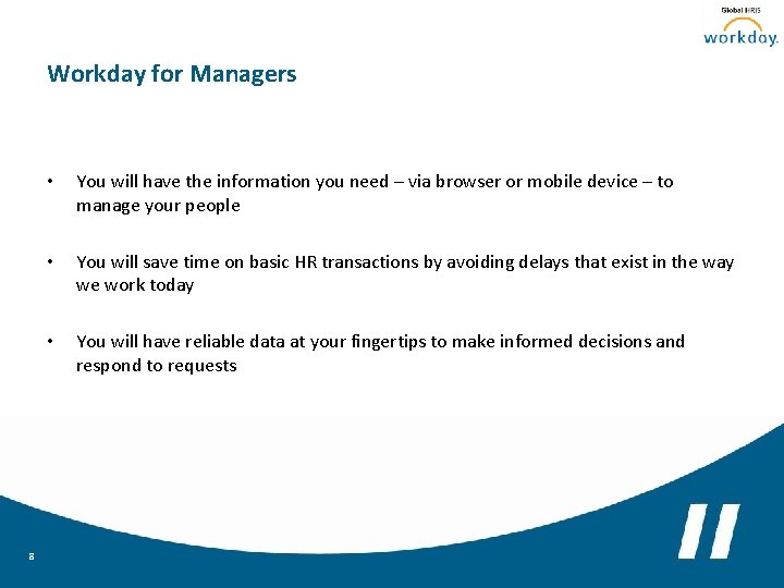 Workday for Managers 8 • You will have the information you need – via