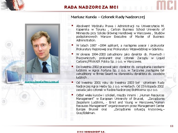 RADA NADZORCZA MCI Mariusz Kunda – Członek Rady Nadzorczej mariusz. kunda@mci. com. pl §