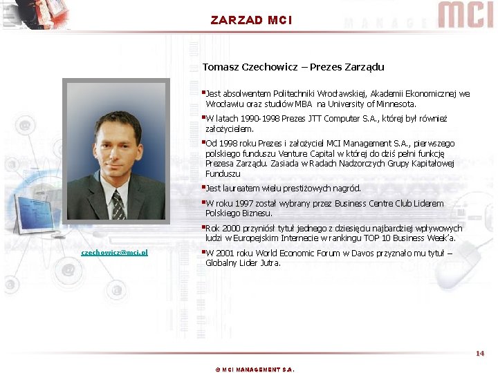 ZARZAD MCI Tomasz Czechowicz – Prezes Zarządu §Jest absolwentem Politechniki Wrocławskiej, Akademii Ekonomicznej we