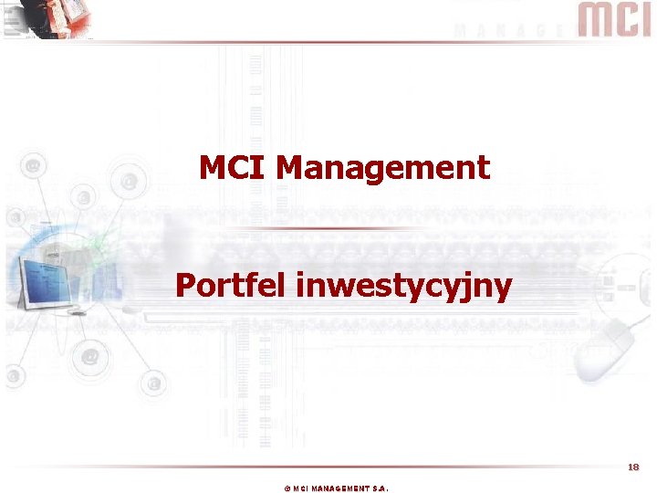 MCI Management Portfel inwestycyjny 18 © MCI MANAGEMENT S. A. 