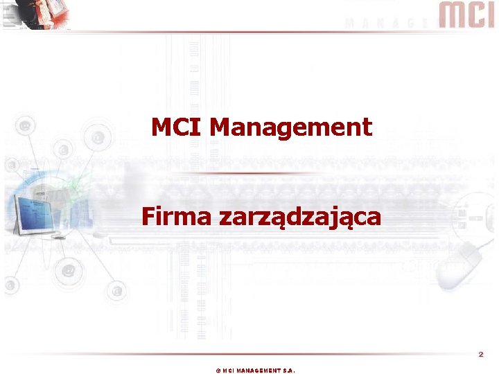 MCI Management Firma zarządzająca 2 © MCI MANAGEMENT S. A. 