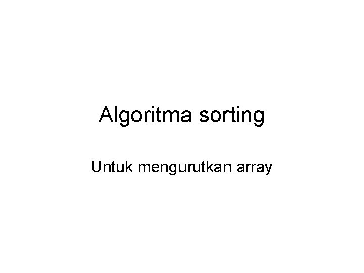 Algoritma sorting Untuk mengurutkan array 