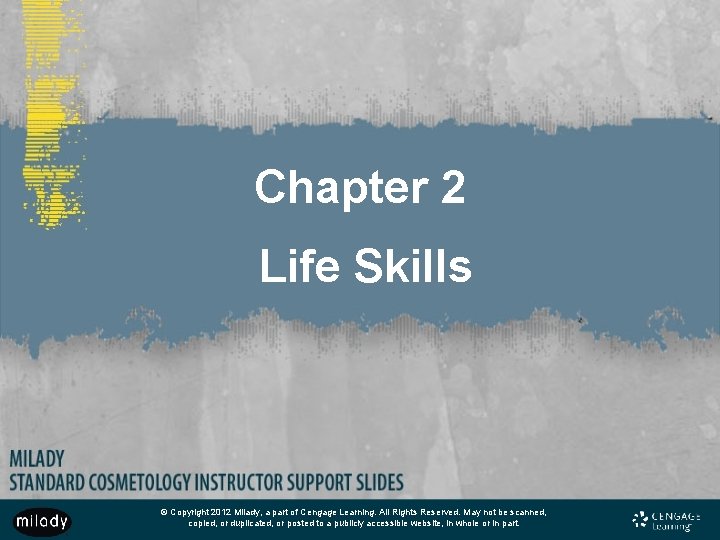 Chapter 2 Life Skills © Copyright 2012 Milady, a part of Cengage Learning. All