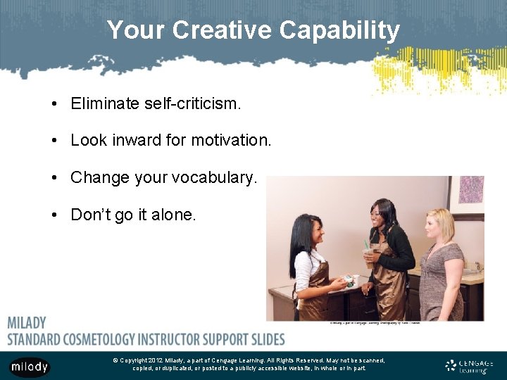 Your Creative Capability • Eliminate self-criticism. • Look inward for motivation. • Change your