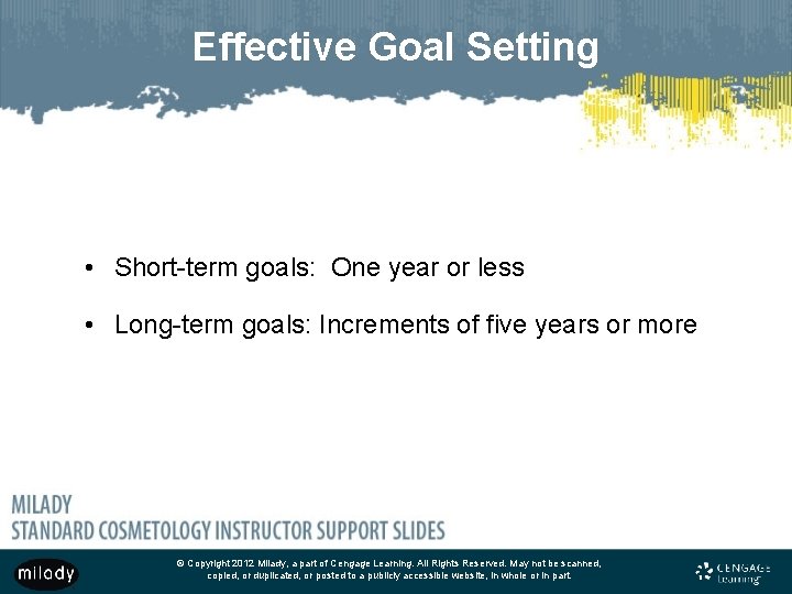 Effective Goal Setting • Short-term goals: One year or less • Long-term goals: Increments