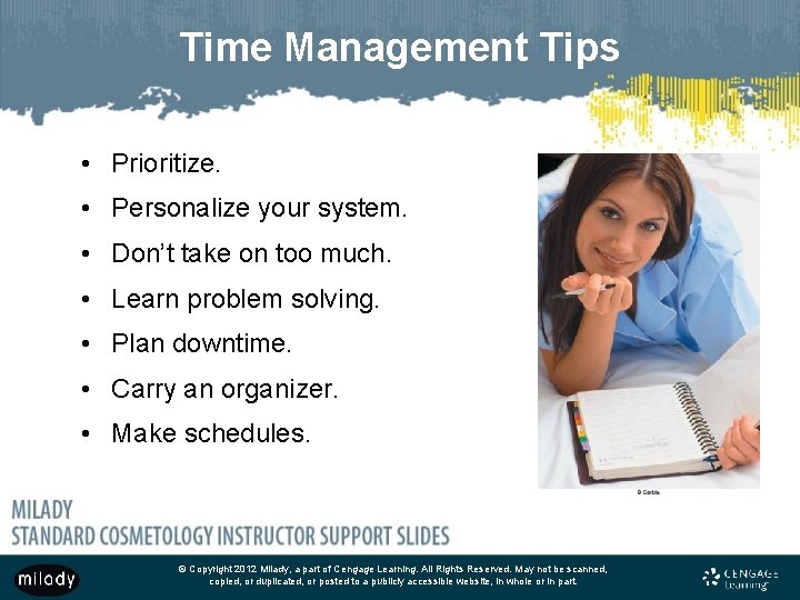 Time Management Tips • Prioritize. • Personalize your system. • Don’t take on too