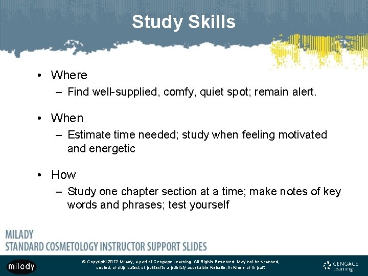 Study Skills • Where – Find well-supplied, comfy, quiet spot; remain alert. • When