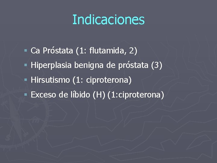 Indicaciones § Ca Próstata (1: flutamida, 2) § Hiperplasia benigna de próstata (3) §