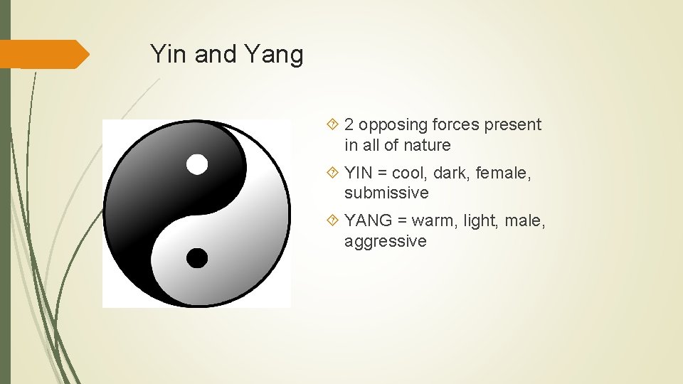 Yin and Yang 2 opposing forces present in all of nature YIN = cool,