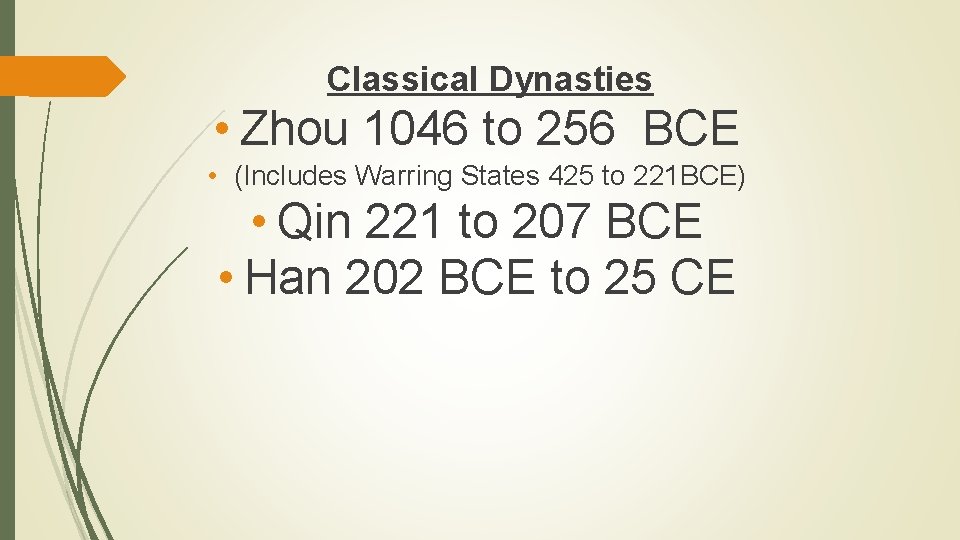 Classical Dynasties • Zhou 1046 to 256 BCE • (Includes Warring States 425 to