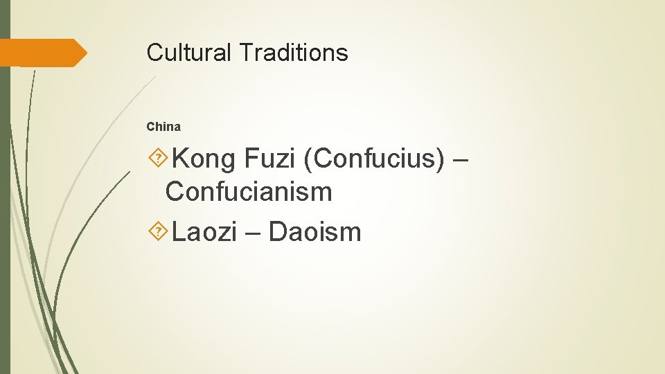 Cultural Traditions China Kong Fuzi (Confucius) – Confucianism Laozi – Daoism 
