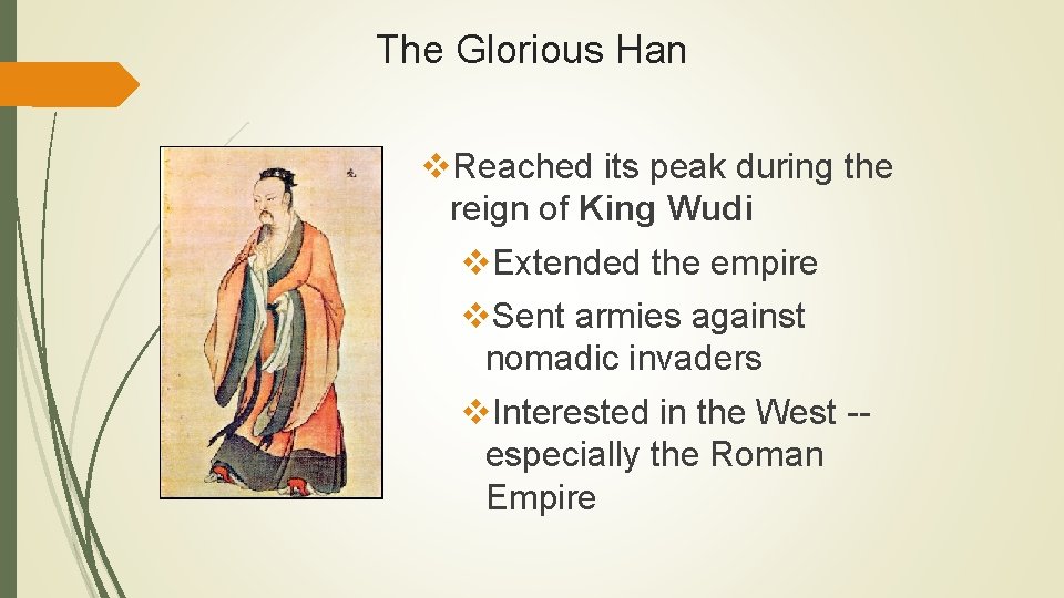 The Glorious Han v. Reached its peak during the reign of King Wudi v.
