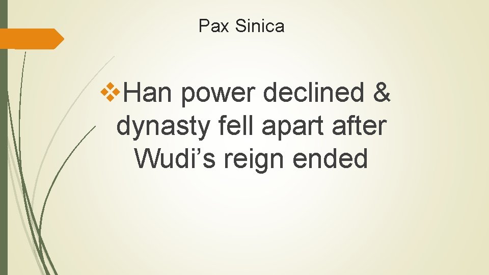 Pax Sinica v. Han power declined & dynasty fell apart after Wudi’s reign ended