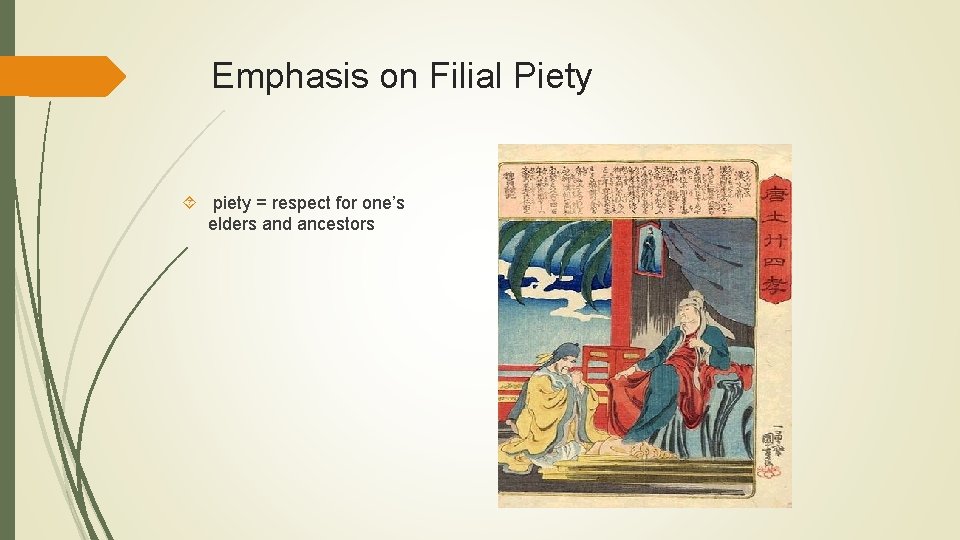 Emphasis on Filial Piety piety = respect for one’s elders and ancestors 