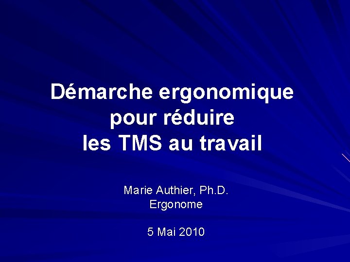 Démarche ergonomique pour réduire les TMS au travail Marie Authier, Ph. D. Ergonome 5