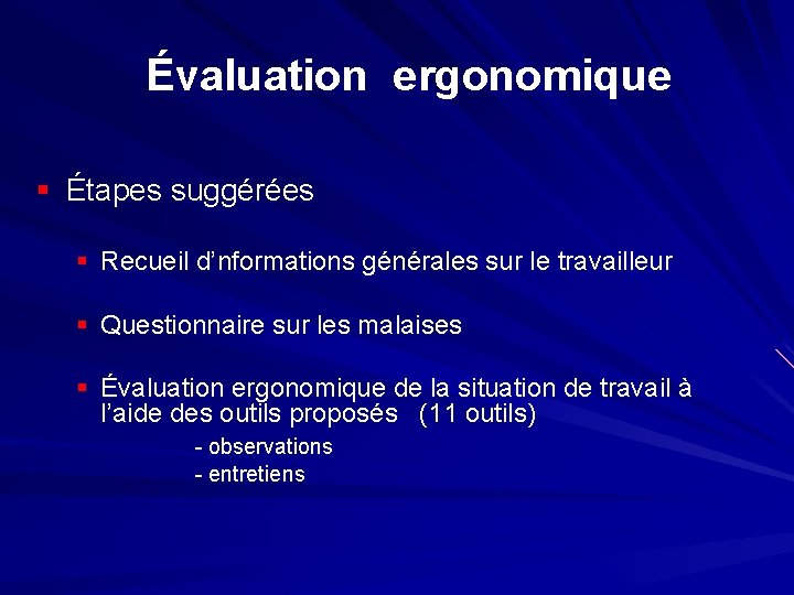 Évaluation ergonomique § Étapes suggérées § Recueil d’nformations générales sur le travailleur § Questionnaire