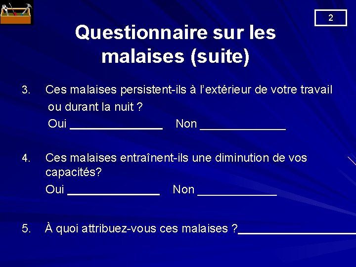 Questionnaire sur les malaises (suite) 2 Ces malaises persistent-ils à l’extérieur de votre travail