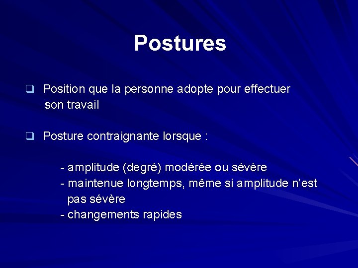 Postures q Position que la personne adopte pour effectuer son travail q Posture contraignante