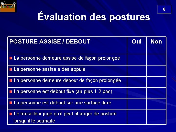  Évaluation des postures POSTURE ASSISE / DEBOUT La personne demeure assise de façon