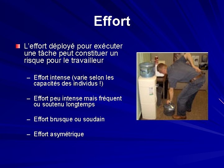 Effort L’effort déployé pour exécuter une tâche peut constituer un risque pour le travailleur