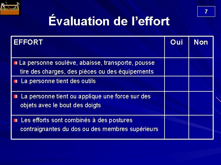 7 Évaluation de l’effort EFFORT La personne soulève, abaisse, transporte, pousse tire des charges,