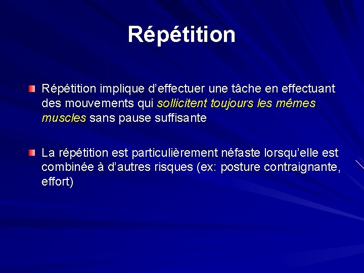Répétition implique d’effectuer une tâche en effectuant des mouvements qui sollicitent toujours les mêmes