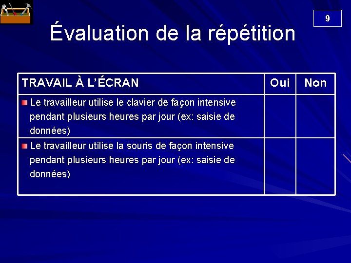  Évaluation de la répétition TRAVAIL À L’ÉCRAN Le travailleur utilise le clavier de