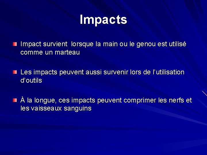 Impacts Impact survient lorsque la main ou le genou est utilisé comme un marteau