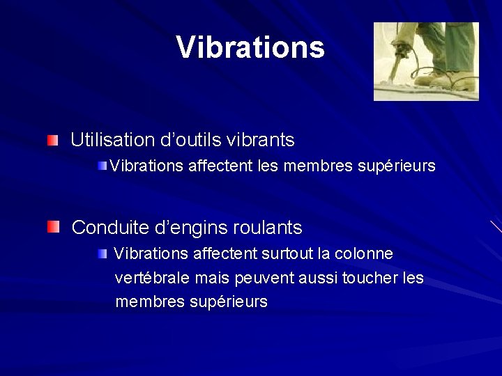 Vibrations Utilisation d’outils vibrants Vibrations affectent les membres supérieurs Conduite d’engins roulants Vibrations affectent