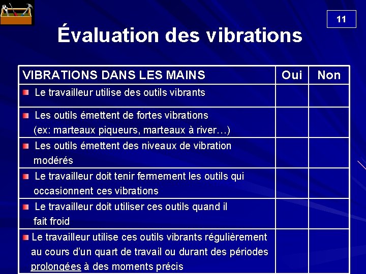  Évaluation des vibrations VIBRATIONS DANS LES MAINS Le travailleur utilise des outils vibrants