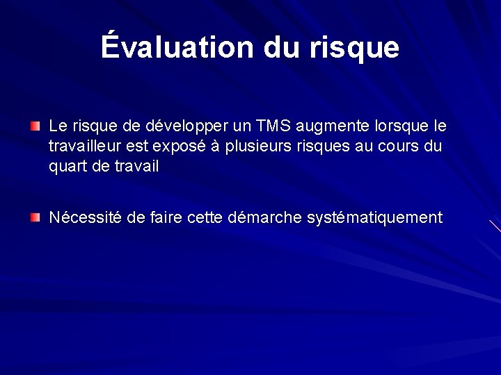 Évaluation du risque Le risque de développer un TMS augmente lorsque le travailleur est