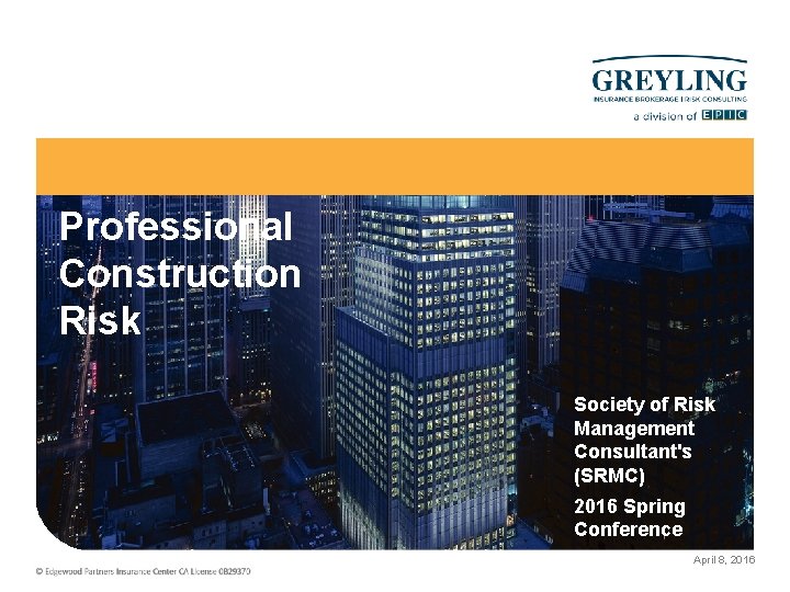 Professional Construction Risk Society of Risk Management Consultant's (SRMC) 2016 Spring Conference April 8,