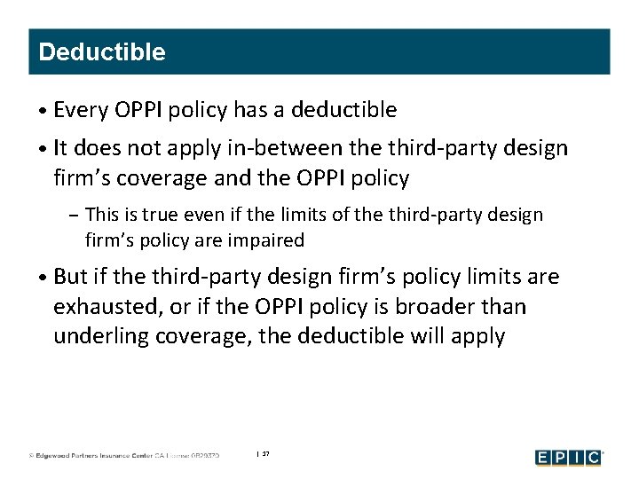 Deductible • Every OPPI policy has a deductible • It does not apply in-between