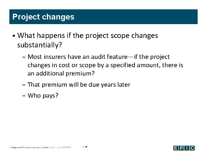 Project changes • What happens if the project scope changes substantially? – Most insurers