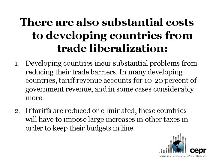 There also substantial costs to developing countries from trade liberalization: 1. Developing countries incur
