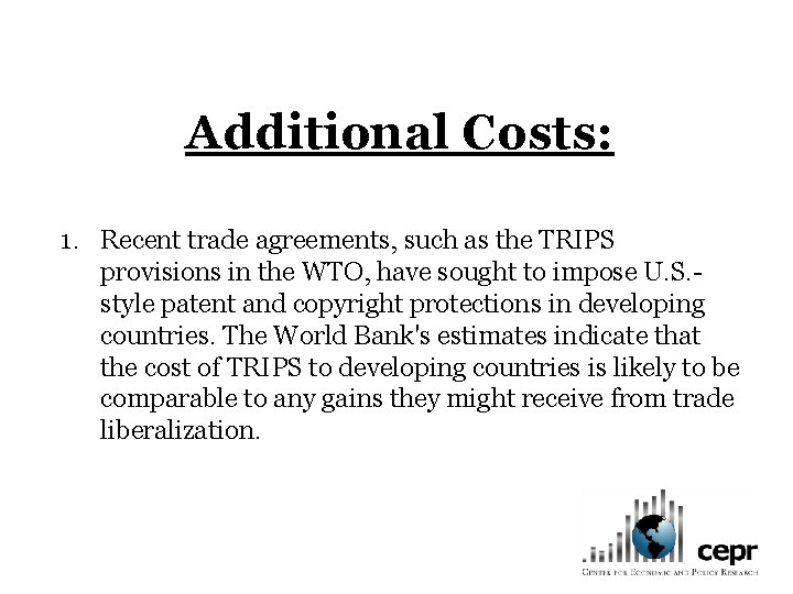 Additional Costs: 1. Recent trade agreements, such as the TRIPS provisions in the WTO,