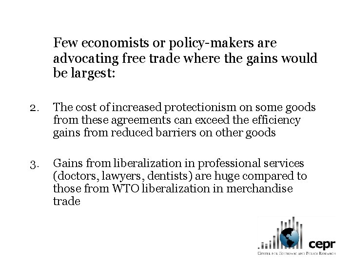 Few economists or policy-makers are advocating free trade where the gains would be largest: