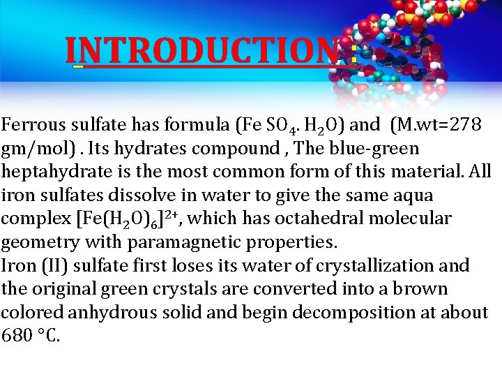 INTRODUCTION : Ferrous sulfate has formula (Fe SO 4. H 2 O) and (M.