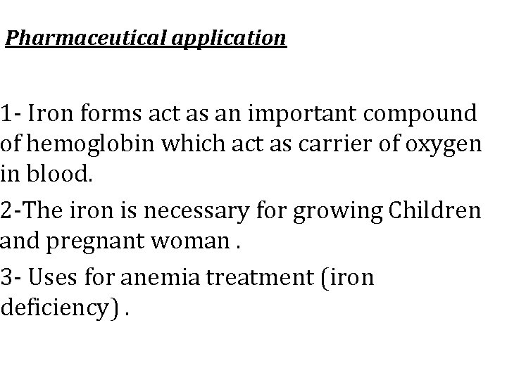 Pharmaceutical application 1 - Iron forms act as an important compound of hemoglobin which