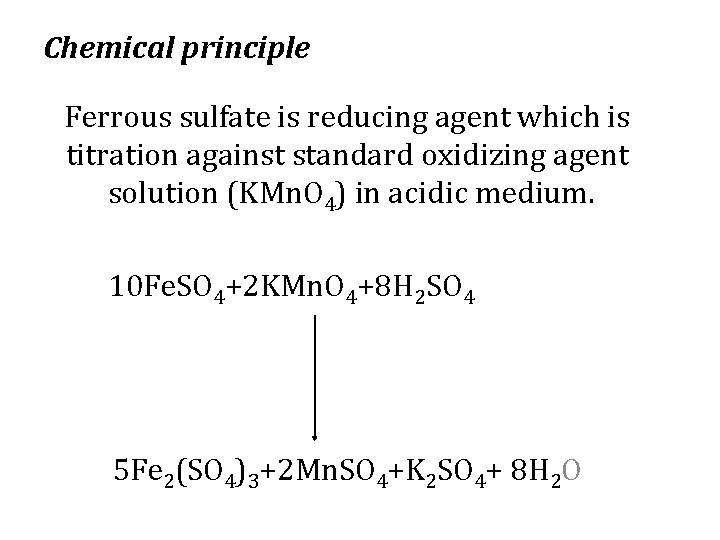 Chemical principle Ferrous sulfate is reducing agent which is titration against standard oxidizing agent