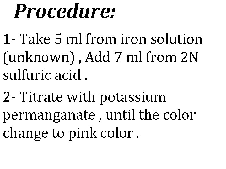 Procedure: 1 - Take 5 ml from iron solution (unknown) , Add 7 ml