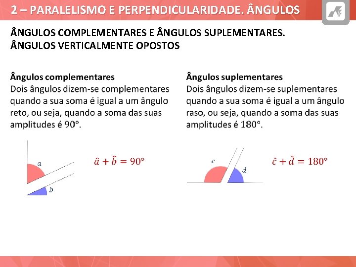 2 – PARALELISMO E PERPENDICULARIDADE. NGULOS COMPLEMENTARES E NGULOS SUPLEMENTARES. NGULOS VERTICALMENTE OPOSTOS 