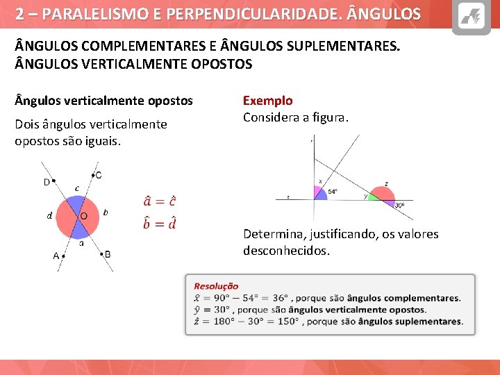 2 – PARALELISMO E PERPENDICULARIDADE. NGULOS COMPLEMENTARES E NGULOS SUPLEMENTARES. NGULOS VERTICALMENTE OPOSTOS ngulos
