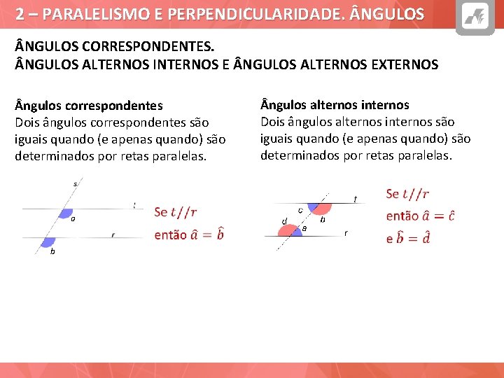 2 – PARALELISMO E PERPENDICULARIDADE. NGULOS CORRESPONDENTES. NGULOS ALTERNOS INTERNOS E NGULOS ALTERNOS EXTERNOS