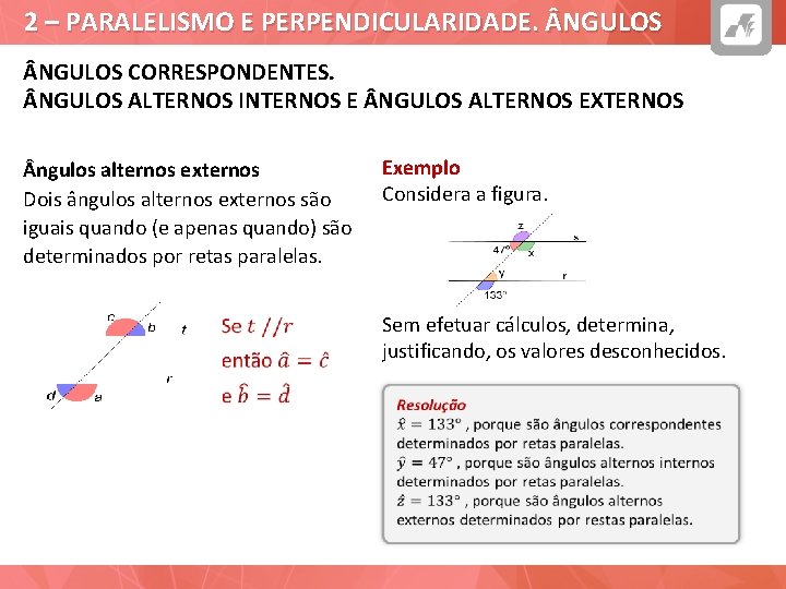 2 – PARALELISMO E PERPENDICULARIDADE. NGULOS CORRESPONDENTES. NGULOS ALTERNOS INTERNOS E NGULOS ALTERNOS EXTERNOS