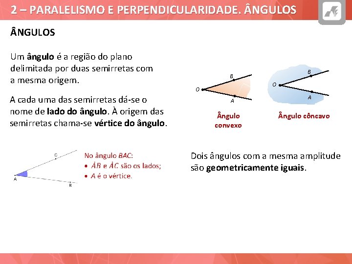 2 – PARALELISMO E PERPENDICULARIDADE. NGULOS Um ângulo é a região do plano delimitada