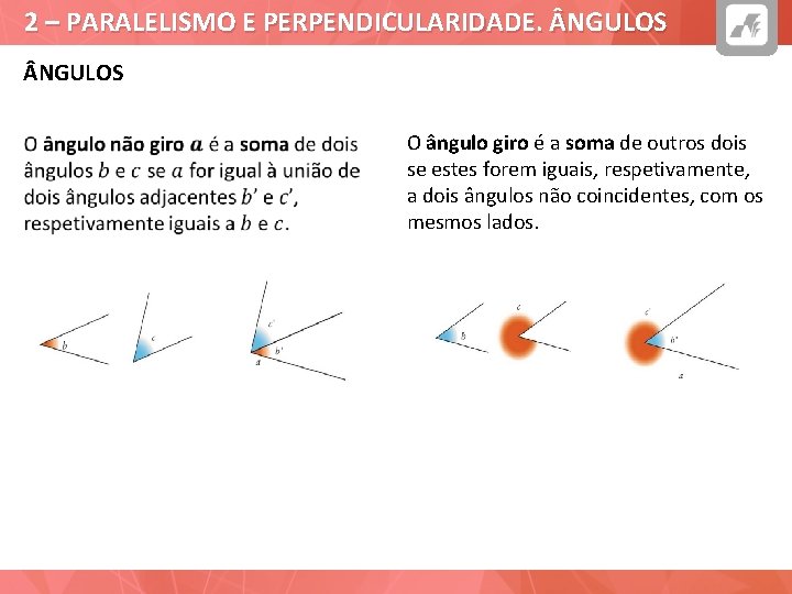 2 – PARALELISMO E PERPENDICULARIDADE. NGULOS O ângulo giro é a soma de outros