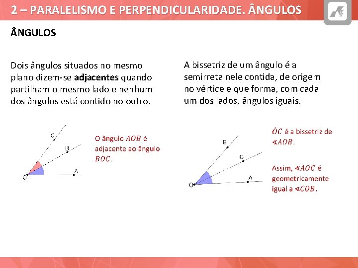2 – PARALELISMO E PERPENDICULARIDADE. NGULOS Dois ângulos situados no mesmo plano dizem-se adjacentes