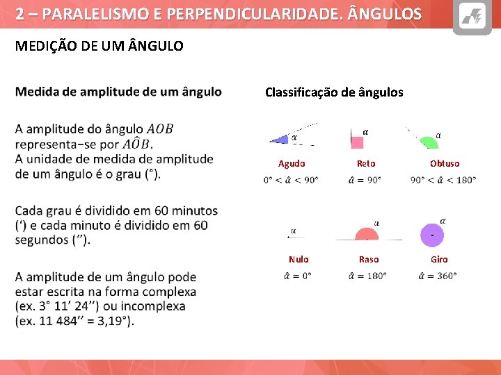 2 – PARALELISMO E PERPENDICULARIDADE. NGULOS MEDIÇÃO DE UM NGULO Classificação de ângulos Agudo