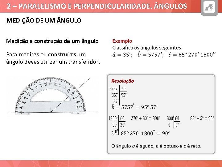 2 – PARALELISMO E PERPENDICULARIDADE. NGULOS MEDIÇÃO DE UM NGULO Medição e construção de